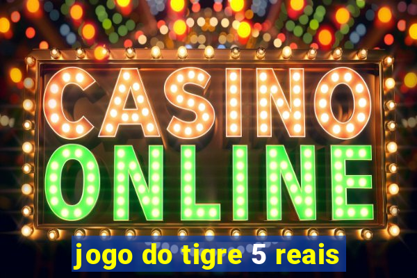 jogo do tigre 5 reais